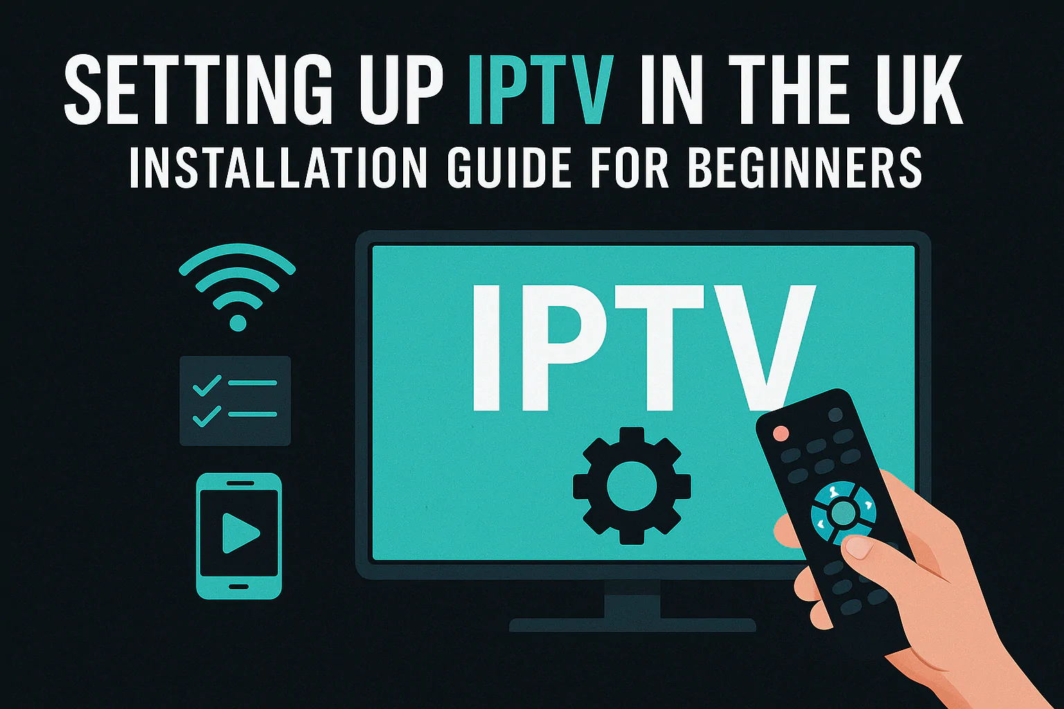 Setting Up IPTV in the UK: Installation Guide for Beginners