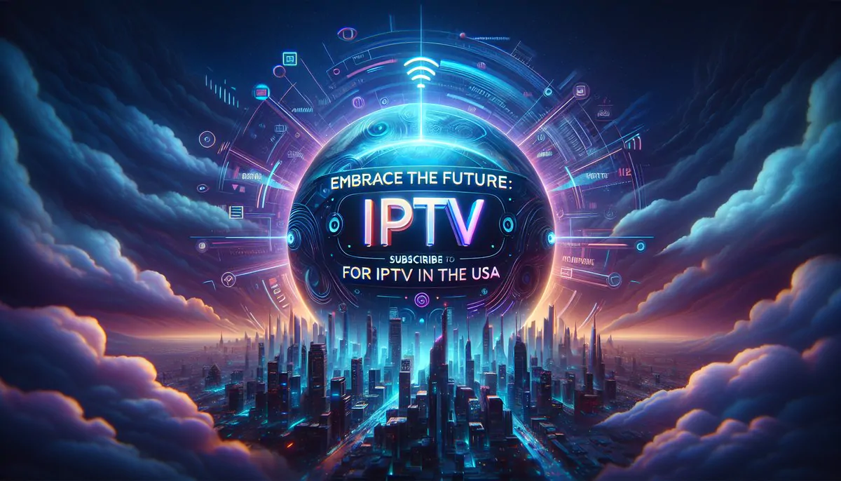Embrace the Future: IPTV Subscribe for IPTV in the USA