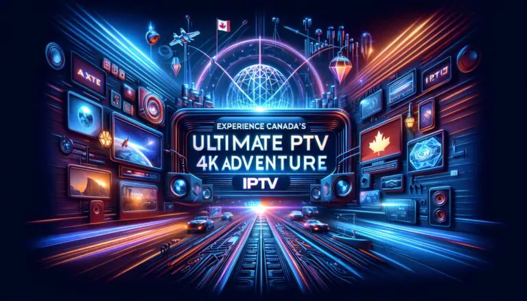 Experience Canada's Ultimate IPTV 4K Adventure